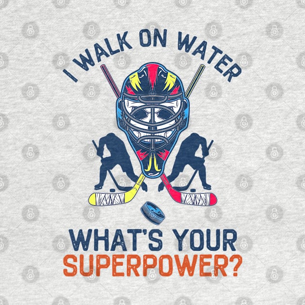 I Walk On Water What's Your Superpower Funny Hockey by DragonTees